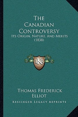 The Canadian Controversy: Its Origin, Nature, And Merits (1838)