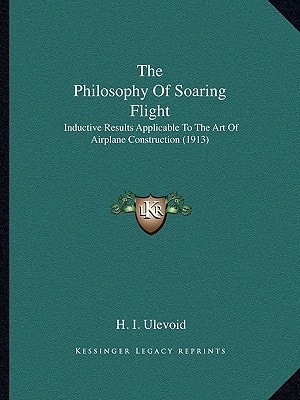 The Philosophy Of Soaring Flight: Inductive Results Applicable To The Art Of Airplane Construction (1913)