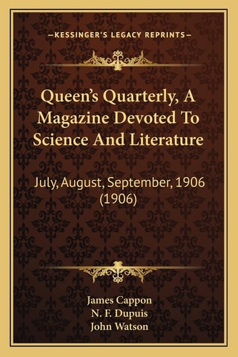 Queen's Quarterly, A Magazine Devoted To Science And Literature: July, August, September, 1906 (1906)