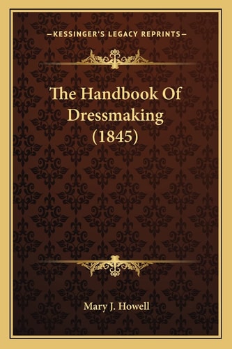 The Handbook Of Dressmaking (1845)