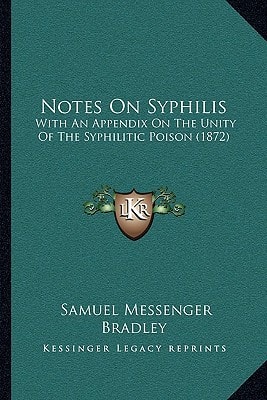 Notes On Syphilis: With An Appendix On The Unity Of The Syphilitic Poison (1872)
