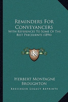 Reminders For Conveyancers: With References To Some Of The Best Precedents (1894)