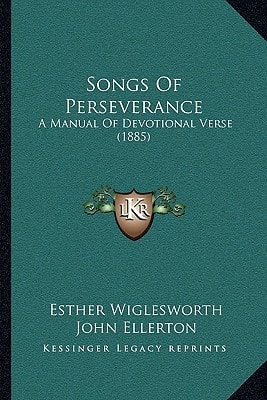 Songs Of Perseverance: A Manual Of Devotional Verse (1885)