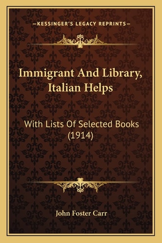 Immigrant And Library, Italian Helps: With Lists Of Selected Books (1914)