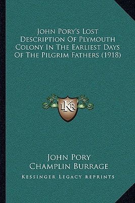John Pory's Lost Description Of Plymouth Colony In The Earliest Days Of The Pilgrim Fathers (1918)