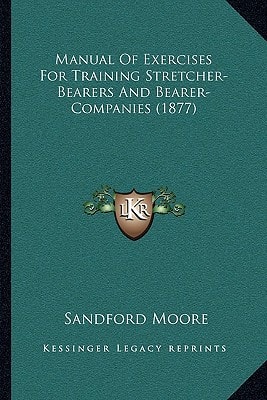 Manual Of Exercises For Training Stretcher-Bearers And Bearer-Companies (1877)