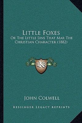Little Foxes: Or The Little Sins That Mar The Christian Character (1882)
