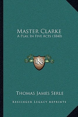 Master Clarke: A Play, In Five Acts (1840)