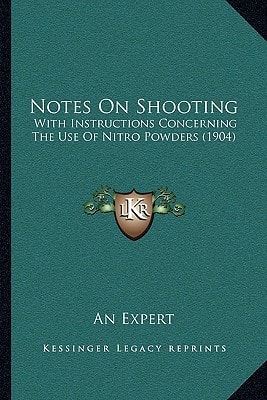Notes On Shooting: With Instructions Concerning The Use Of Nitro Powders (1904)
