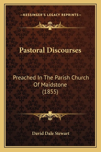 Pastoral Discourses: Preached In The Parish Church Of Maidstone (1855)