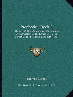 Prophecies, Book 2: The Law Of God On Marriage, The Smithing Of The Carcass Of The Roman Beast, The Burden Of The Bird From The South (1871)