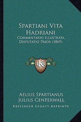 Spartiani Vita Hadriani: Commentario Illustrata, Disputatio Prior (1869)