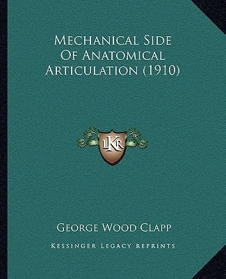 Mechanical Side Of Anatomical Articulation (1910)