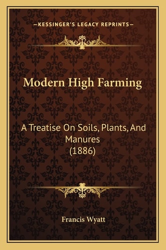 Modern High Farming: A Treatise On Soils, Plants, And Manures (1886)