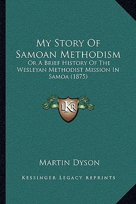 My Story Of Samoan Methodism: Or A Brief History Of The Wesleyan Methodist Mission In Samoa (1875)