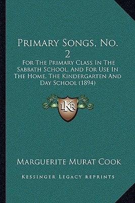 Primary Songs, No. 2: For The Primary Class In The Sabbath School, And For Use In The Home, The Kindergarten And Day School (1894)