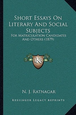 Short Essays On Literary And Social Subjects: For Matriculation Candidates And Others (1879)