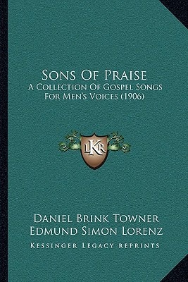 Sons Of Praise: A Collection Of Gospel Songs For Men's Voices (1906)