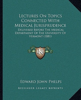 Lectures On Topics Connected With Medical Jurisprudence: Delivered Before The Medical Department Of The University Of Vermont (1881)