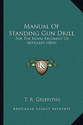 Manual Of Standing Gun Drill: For The Royal Regiment Of Artillery (1854)
