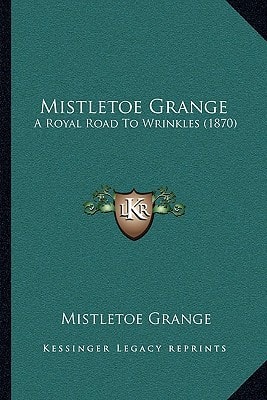 Mistletoe Grange: A Royal Road To Wrinkles (1870)