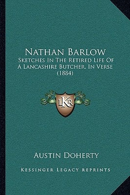 Nathan Barlow: Sketches In The Retired Life Of A Lancashire Butcher, In Verse (1884)