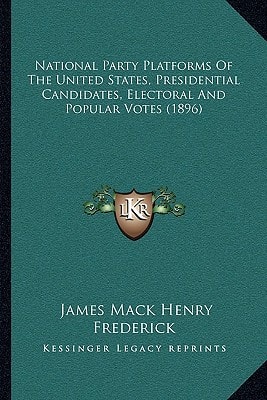 National Party Platforms Of The United States, Presidential Candidates, Electoral And Popular Votes (1896)