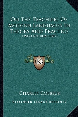 On The Teaching Of Modern Languages In Theory And Practice: Two Lectures (1887)