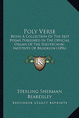 Poly Verse: Being A Collection Of The Best Poems Published In The Official Organ Of The Polytechnic Institute Of Brooklyn (1896)