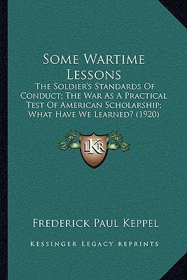 Some Wartime Lessons: The Soldier's Standards Of Conduct; The War As A Practical Test Of American Scholarship; What Have We Learned? (1920)