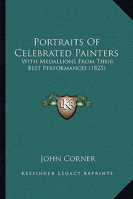 Portraits Of Celebrated Painters: With Medallions From Their Best Performances (1825)