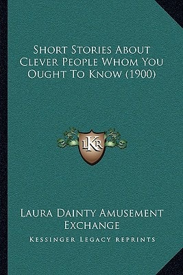 Short Stories About Clever People Whom You Ought To Know (1900)