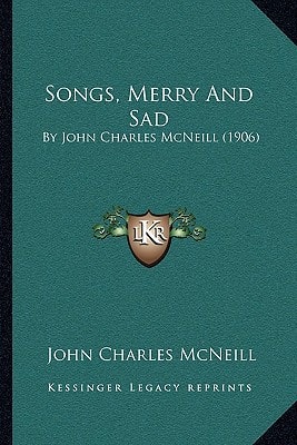 Songs, Merry And Sad: By John Charles McNeill (1906)