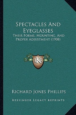 Spectacles And Eyeglasses: Their Forms, Mounting, And Proper Adjustment (1908)