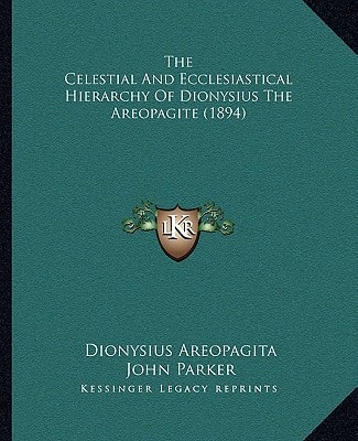 The Celestial And Ecclesiastical Hierarchy Of Dionysius The Areopagite (1894)