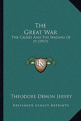 The Great War: The Causes And The Waging Of It (1917)