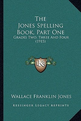 The Jones Spelling Book, Part One: Grades Two, Three And Four (1915)