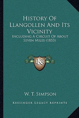 History Of Llangollen And Its Vicinity: Including A Circuit Of About Seven Miles (1853)