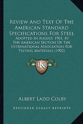 Review And Text Of The American Standard Specifications For Steel: Adopted In August, 1901, By The American Section Of The International Association For Testing Materials (1902)