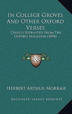 In College Groves And Other Oxford Verses: Chiefly Reprinted From The Oxford Magazine (1894)