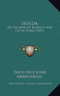 Isolda: Or The Maid Of Kidwelly And Other Poems (1851)