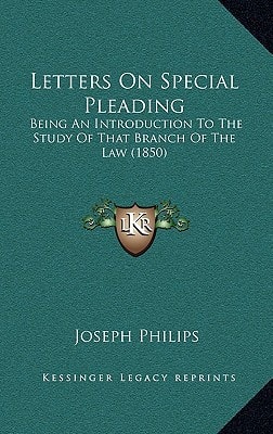 Letters On Special Pleading: Being An Introduction To The Study Of That Branch Of The Law (1850)