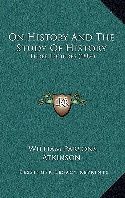 On History And The Study Of History: Three Lectures (1884)