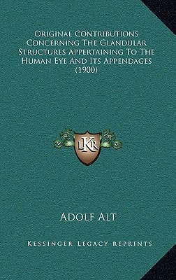 Original Contributions Concerning The Glandular Structures Appertaining To The Human Eye And Its Appendages (1900)