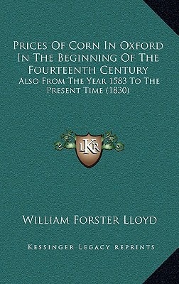 Prices Of Corn In Oxford In The Beginning Of The Fourteenth Century: Also From The Year 1583 To The Present Time (1830)