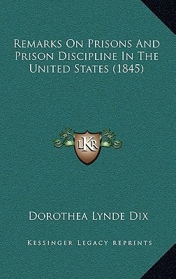 Remarks On Prisons And Prison Discipline In The United States (1845)