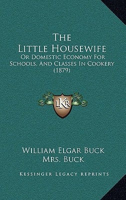 The Little Housewife: Or Domestic Economy For Schools, And Classes In Cookery (1879)