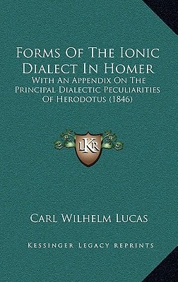 Forms Of The Ionic Dialect In Homer: With An Appendix On The Principal Dialectic Peculiarities Of Herodotus (1846)