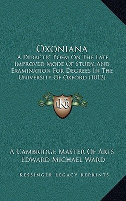 Oxoniana: A Didactic Poem On The Late Improved Mode Of Study, And Examination For Degrees In The University Of Oxford (1812)