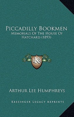 Piccadilly Bookmen: Memorials Of The House Of Hatchard (1893)